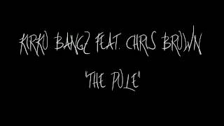 KIRKO BANGZ- "THE POLE" FEAT. CHRIS BROWN