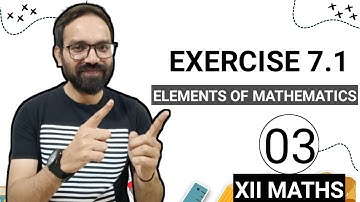 Exercise 7.1 class 12 maths elements of Mathematics Part 3