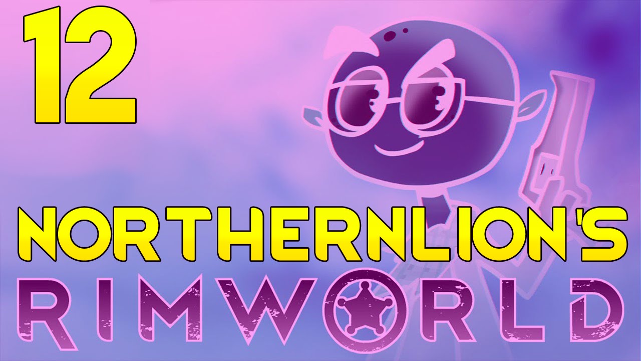 Let s Play Northernlion s A15 RimWorld EGG Part 12 Rimworld 2016 