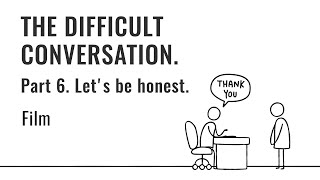 The Difficult Conversation.  Part 6. Let's be honest
