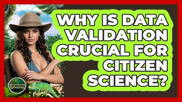 Why Is Data Validation Crucial For Citizen Science? - Reptilian Wonders