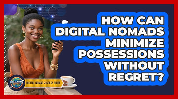 How Can Digital Nomads Minimize Possessions Without Regret? - Digital Nomad Success Guide