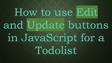 How to use Edit and Update buttons in JavaScript for a Todolist