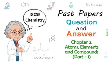 Ch. 2 - Atoms, Elements & Compounds - IGCSE Chemistry 0620 (Q & A) - Part 1