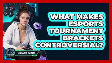 What Makes Esports Tournament Brackets Controversial? - Pro Gaming Network
