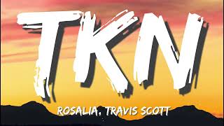 ROSALÍA, Travis Scott - TKN (Lyrics/Letra)