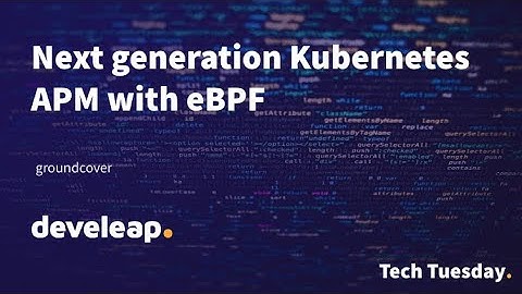 The next generation Kubernetes APM with eBPF by groundcover | develeap Tech Tuesday [Hebrew]