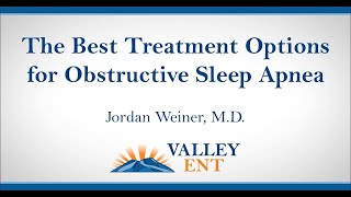 The Best Treatment Options For Obstructive Sleep Apnea Jordan Weiner, M D