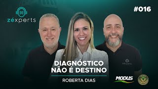 DIAGNÓSTICO NÃO É DESTINO | Roberta Dias | Zéxperts