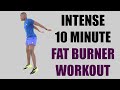 INTENSE 10 Minute Fat Burner Workout No Equipment 🔥 100 Calories 🔥