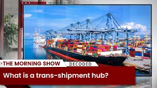 What Is A Trans-Shipment Hub? Business Standard