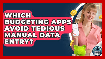 Which Budgeting Apps Avoid Tedious Manual Data Entry? - Investing As A Student