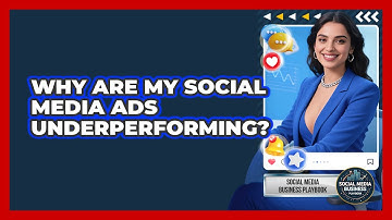 Why Are My Social Media Ads Underperforming? - Social Media Business Playbook