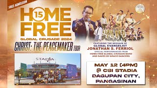 Home Free Global Crusade 15 - Christ: The Peacemaker Tour (Dagupan) | May 12, 2024