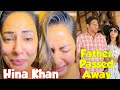 Hina Khan First Interview After Hina Khan Father Passed Away || Hina Khan Interview about her Father