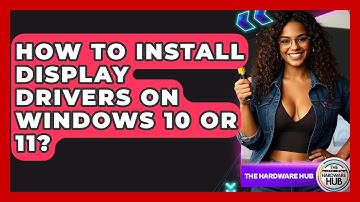 How To Install Display Drivers On Windows 10 Or 11? - The Hardware Hub