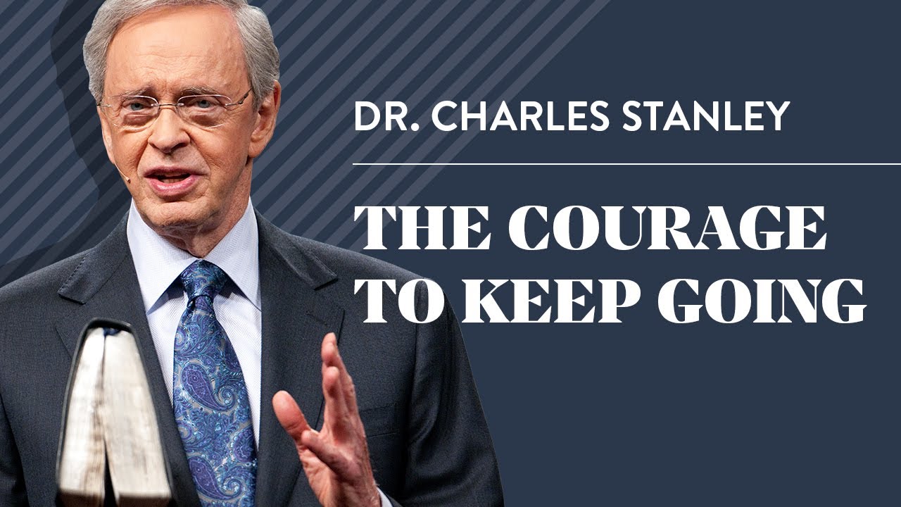 The Courage to Keep Going     Dr  Charles Stanley