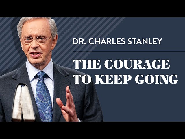 The Courage to Keep Going – Dr. Charles Stanley class=