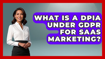 What Is A DPIA Under GDPR For SaaS Marketing? - Saas Marketing Wizards