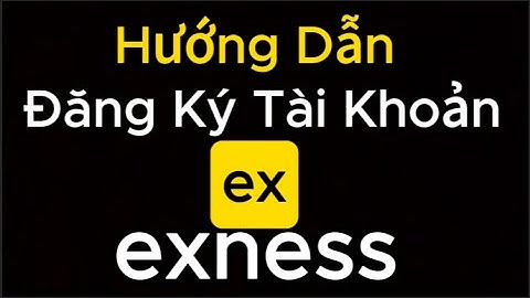 Exness 2025 - Cách tạo (MỞ TÀI KHOẢN) và xác minh tài khoản Exness của bạn
