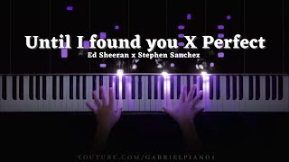 Perfect X Until I found you (Piano Cover)