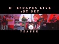 D&#39; ESCAPES (LIVE)TEASER