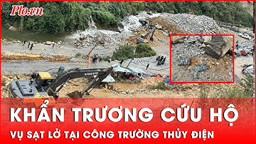 Tập trung cứu hộ vụ sạt lở khi thi công thủy điện ở Lai Châu | Tin nhanh