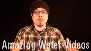 Amazing Water Videos !!! -- WELCOME
