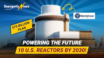 Westinghouse’s $75 B Push: Building 10 New Nuclear Reactors in the U.S. | Certrec Energetic News