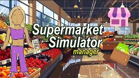 #Manage supermarket Simulator🛍📦💸📊🛒part(1.)
