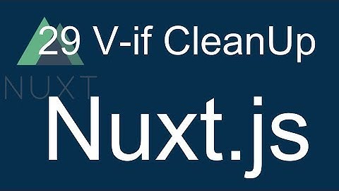 29 Nuxt JS beginner tutorial - CleanUp V-If