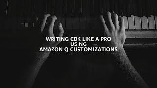 [4K] EP106 - Writing CDK like a Pro using Amazon Q Customizations