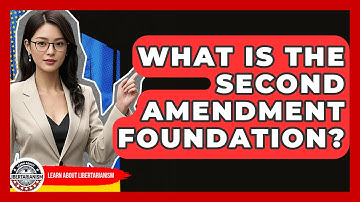 What Is The Second Amendment Foundation? - Learn About Libertarianism