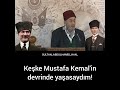 Keşke Mustafa Kemal&#39;in devrinde yaşasaydım, Kadir Mısıroğlu