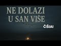ČIŠIAI - Ne dolazi u san više