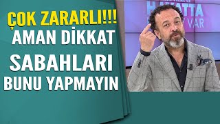 Sabahları bunu yapanlar aman dikkat! Yanlış biliniyor...