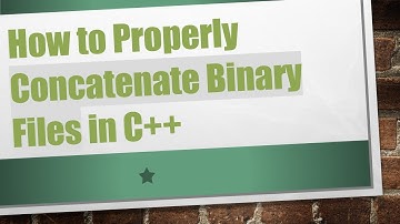 How to Properly Concatenate Binary Files in C+ +