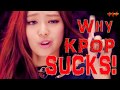 WHY KPOP SUCKS!
