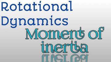 Rotational Dynamics; Moment of Inertia