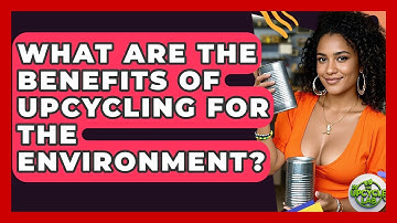 What Are the Benefits of Upcycling for the Environment? - The Upcycle Lab