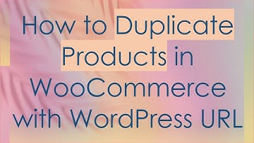 How to Duplicate Products in WooCommerce with WordPress URL