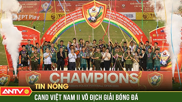 CAND Việt Nam II vô địch giải bóng đá Công an, Cảnh sát ASEAN mở rộng 2025 | ANTV