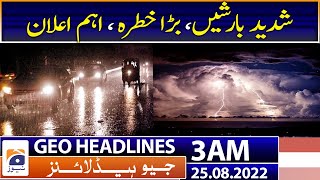 Geo News Headlines 3 AM | Torrential Rain | Thunder Storm | Election Commission |Weather 25 Aug 2022