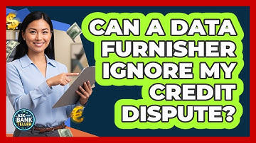Can A Data Furnisher Ignore My Credit Dispute?