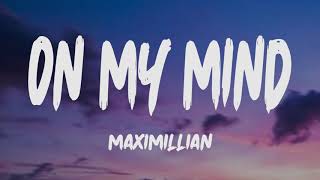 Maximillian - On My Mind (Lyrics)