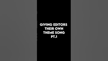 GIVING EDITORS THEIR OWN THEME SONG