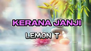 KERANA JANJI - LEMON T- LIRIK - MUSIK MALAYSIA TERKINI - JIWANG MUSIK