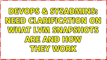 DevOps & SysAdmins: Need clarification on what lvm snapshots are and how they work (2 Solutions!!)