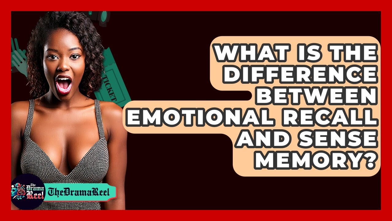 What Is The Difference Between Emotional Recall And Sense Memory? - The Drama Reel