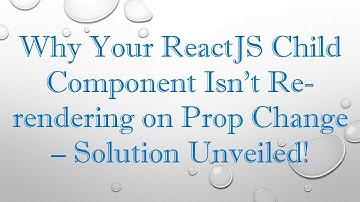 Why Your ReactJS Child Component Isn